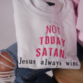 Not Today Sweatshirt – Jesus Always Wins Christian Crewnecks pink