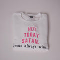 Not Today Sweatshirt – Jesus Always Wins Christian Crewnecks white